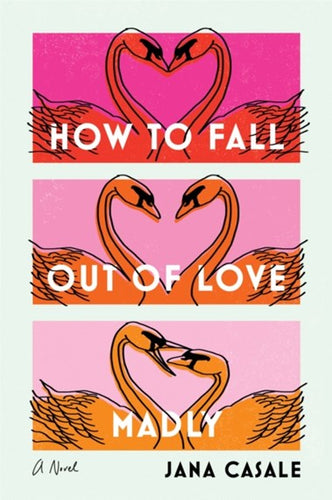 How to Fall Out of Love Madly: A Novel by Jana Casale, Genre: Fiction