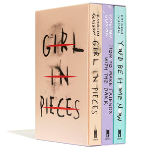 Kathleen Glasgow Three-Book Boxed Set : Girl in Pieces; How to Make Friends with the Dark; You'd Be Home Now by Kathleen Glasgow, Genre: Fiction