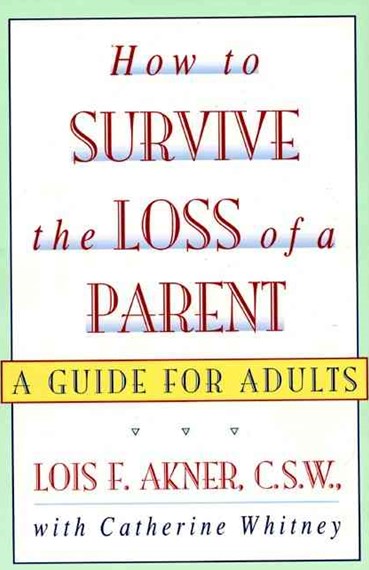 How To Survive The Loss Of A Parent by Lois F Akner,Catherine Whitney , Genre: Nonfiction