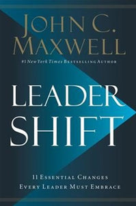 Leadershift : The 11 Essential Changes Every Leader Must Embrace by John C Maxwell, Genre: Nonfiction