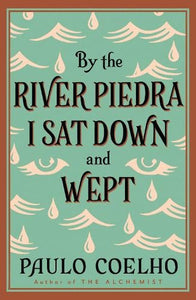 By the River Piedra I Sat Down and Wept   by Paulo Coelho, Genre: Fiction