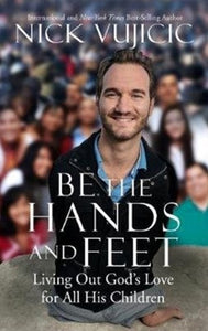 Be The Hands And Feet by Nick Vujicic, Genre: Nonfiction