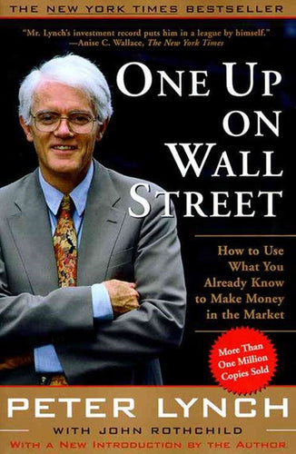 One Up On Wall Street : How To Use What You Already Know To Make Money In The Market by Peter Lynch, Genre: Nonfiction