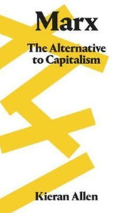 Marx: The Alternative to Capitalism by Kieran Allen, Genre: Nonfiction