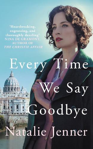 Every Time We Say Goodbye: 'Heartbreaking, engrossing, and thoroughly dazzling' - Nina de Gramont, author of The Christie Affair   by Natalie Jenner, Genre: Fiction