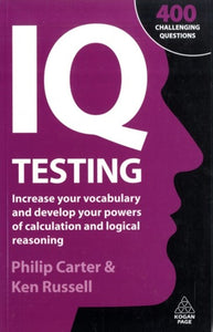 IQ Testing: Increase Your Vocabulary and Develop Your Powers of Calculation and Logical Reasoning by Ken Russell, Genre: Nonfiction