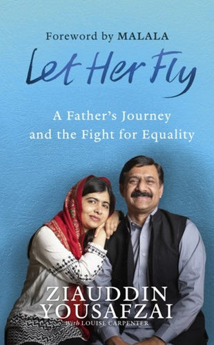 Let Her Fly : A Father'S Journey And The Fight For Equality by Ziauddin Yousafzai, Genre: Nonfiction