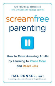 Screamfree Parenting, 10th Anniversary Revised Edition: How to Raise Amazing Adults by Learning to Pause More and React Less   by Hal Runkel, LMFT, Genre: Nonfiction