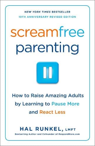 Screamfree Parenting, 10th Anniversary Revised Edition: How to Raise Amazing Adults by Learning to Pause More and React Less   by Hal Runkel, LMFT, Genre: Nonfiction