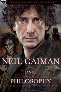 Neil Gaiman and Philosophy: Gods Gone Wild! by Tracy L. Bealer; Rachel Luria; Wayne Yuen, Genre: Nonfiction