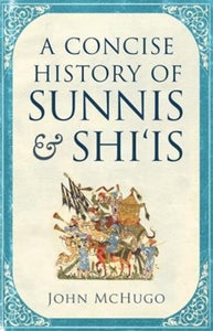 Concise History of Sunnis and Shias by John McHugo, Genre: