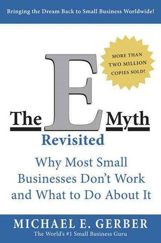 The E-Myth Revisited : Why Most Small Businesses Don't Work and What to Do About It by Michael E. Gerber, Genre: Nonfiction