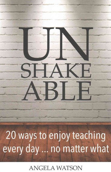Unshakeable : 20 Ways to Enjoy Teaching Every Day...No Matter What by Angela Watson, Genre: Nonfiction