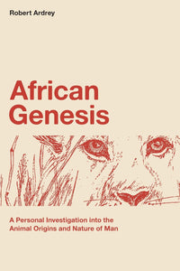 African Genesis: A Personal Investigation into the Animal Origins and Nature of Man: Volume 1 (Nature of Man Series) by Robert Ardrey, Genre: Nonfiction