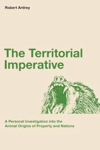 The Territorial Imperative: A Personal Inquiry into the Animal Origins of Property and Nations: Volume 2 (Nature of Man Series) by Robert Ardrey, Genre: Nonfiction