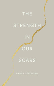 The Strength In Our Scars by Bianca Sparacino, Genre: Poetry