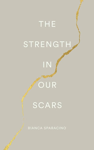 The Strength In Our Scars by Bianca Sparacino, Genre: Poetry