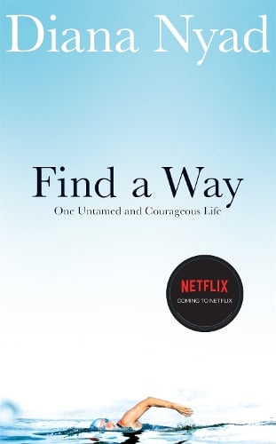 Find a Way: One Untamed and Courageous Life   by Diana Nyad, Genre: Nonfiction