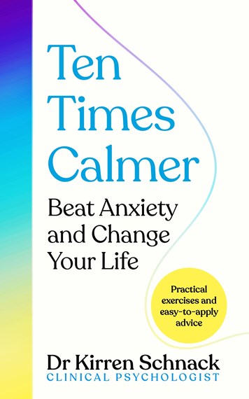 Ten Times Calmer: Beat Anxiety and Change Your Life by Kirren Schnack, Genre: Nonfiction