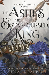 The Ashes and the Star-Cursed King by Broadbent, Carissa, Genre: Fiction