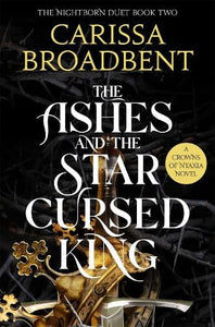 The Ashes and the Star-Cursed King - Crowns of Nyaxia Book 2 by Carissa Broadbent, Genre: Fiction