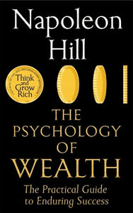 The Psychology of Wealth: The Practical Guide to Enduring Success   by Napoleon Hill, Genre: Fiction