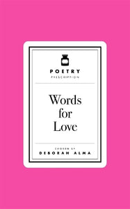 Poetry Prescription: Words for Love by Deborah Alma, Genre: Poetry