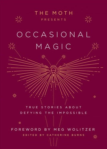 The Moth Presents Occasional Magic: True Stories About Defying The Impossible by Meg Wolitzer, Genre: Nonfiction