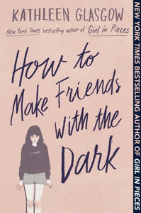 How to Make Friends with the Dark by Kathleen Glasgow, Genre: Fiction