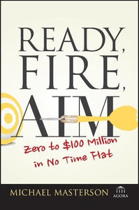 Ready, Fire, Aim: Zero to $100 Million in No Time Flat  by Michael Masterson , Genre: Nonfiction