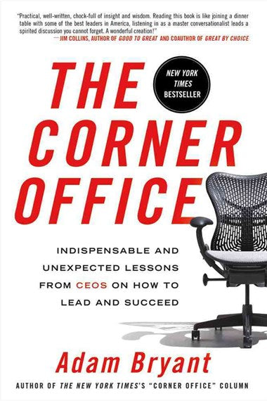 The Corner Office : Indispensable And Unexpected Lessons From Ceos On How To Lead And Succeed by Adam Bryant, Genre: Nonfiction