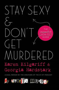 Stay Sexy & Don'T Get Murdered : The Definitive How-To Guide by Karen Kilgariff, Genre: Fiction