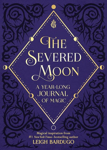 The Severed Moon: A Year-Long Journal of Magic by Bardugo, Leigh, Genre: Journal