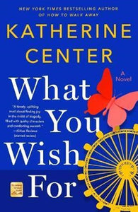 What You Wish For: A Novel by Katherine Center, Genre: Fiction