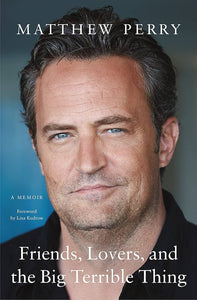 Friends, Lovers, And The Big Terrible Thing : A Memoir by Matthew Perry, Genre: Nonfiction