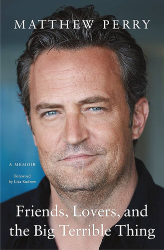 Friends, Lovers, And The Big Terrible Thing : A Memoir by Matthew Perry, Genre: Nonfiction