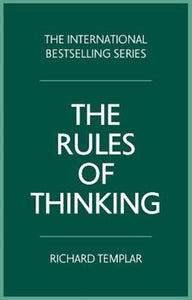 Rules Of Thinking, The : A Personal Code To Think Yourself Smarter, Wiser And Happier by Richard Templar, Genre: Nonfiction