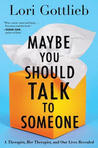 Maybe You Should Talk To Someone : A Therapist, HER Therapist, and Our Lives Revealed by Lori Gottlieb, Genre: Nonfiction