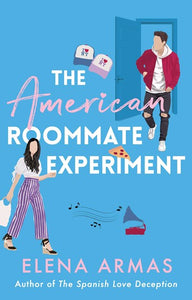 The American Roommate Experiment : From The Bestselling Author Of The Spanish Love Deception by Elena Armas, Genre: Fiction