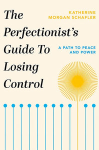 The Perfectionist'S Guide To Losing Control by Katherine Morgan Schafler, Genre: Nonfiction