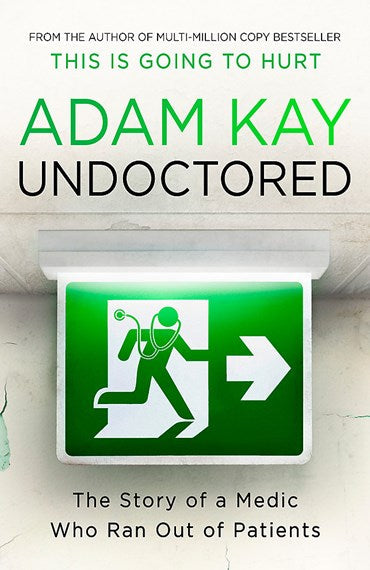 Undoctored : The Brand New No 1 Sunday Times Bestseller From The Author Of 'This Is Going To Hurt' by Adam Kay, Genre: Nonfiction