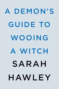 A Demon's Guide to Wooing a Witch by Sarah Hawley , Genre: Fiction