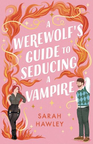 A Werewolf's Guide to Seducing a Vampire: ‘Whimsically sexy, charmingly romantic, and magically hilarious.’ Ali Hazelwood   by Sarah Hawley, Genre: Fiction