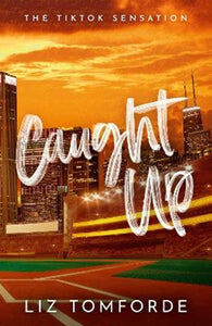 Caught Up: The hottest new must-read enemies-to-lovers sports romance in the Windy City Series, following the TikTok sensation, MILE HIGH by Liz Tomforde, Genre: Fiction