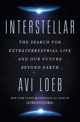 Interstellar: The Search for Extraterrestrial Life and Our Future Beyond Earth   by Avi Loeb, Genre: Nonfiction