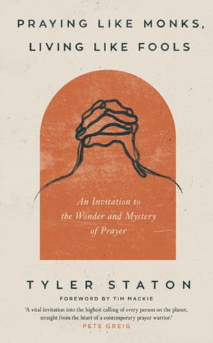 Praying Like Monks, Living Like Fools by Tyler Staton, Genre: Nonfiction