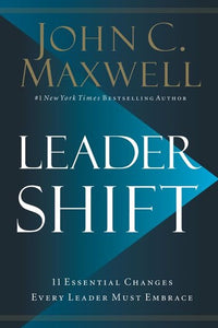 Leadershift : The 11 Essential Changes Every Leader Must Embrace by John C. Maxwell, Genre: Nonfiction