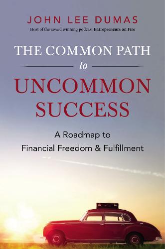 The Common Path to Uncommon Success by John Lee Dumas, Genre: Nonfiction