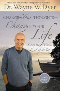 Change Your Thoughts - Change Your Life : Living The Wisdom Of The Tao by Dr. Wayne W. Dyer, Genre: Nonfiction