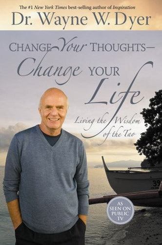 Change Your Thoughts - Change Your Life : Living The Wisdom Of The Tao by Dr. Wayne W. Dyer, Genre: Nonfiction